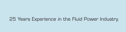 25 Years Experience in the Fluid Power Industry